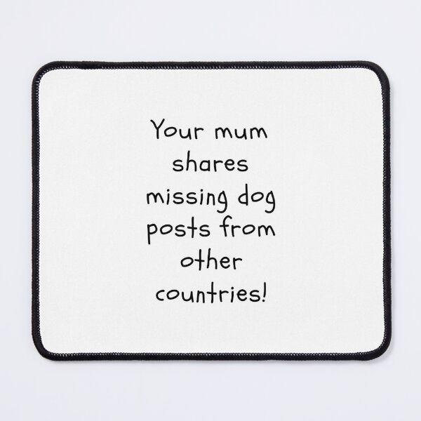 Item preview, Your mum shares missing dog posts designed and sold by clivesandles.