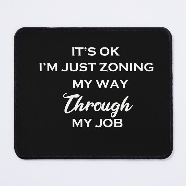 Item preview, It’s ok, I’m just zoning my way through my job designed and sold by UberSpark.