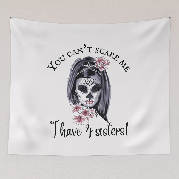 Item preview, You can't scare me I have 4 sisters, sugar skull with floral designed and sold by Auntieck.