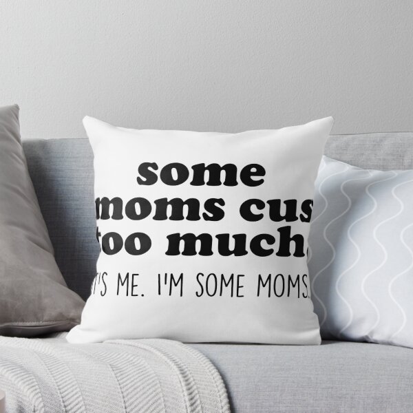 Item preview, Some Moms Cuss Too Much, It's Me, I'm Some Moms designed and sold by Profashionall.