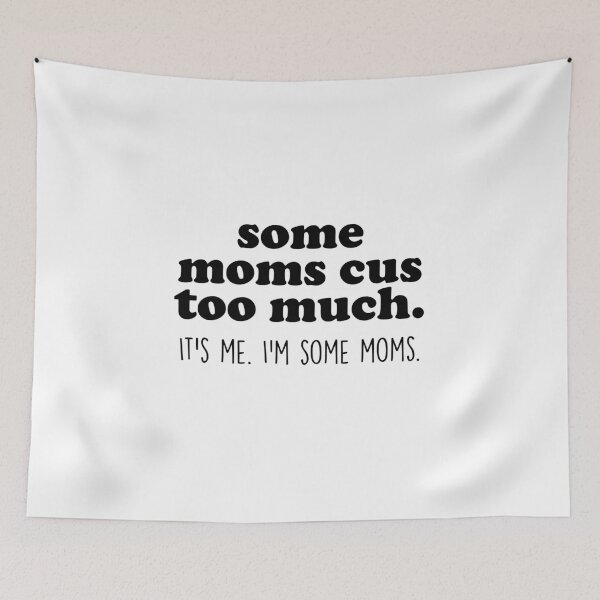 Item preview, Some Moms Cuss Too Much, It's Me, I'm Some Moms designed and sold by Profashionall.
