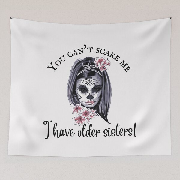 Item preview, You can't scare me I have older sisters, sugar skull with floral designed and sold by Auntieck.
