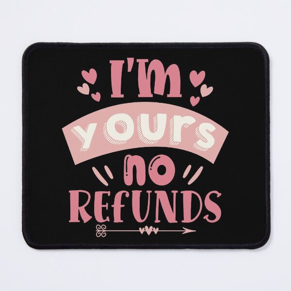 Item preview, Im yours no refunds designed and sold by FloralStore.