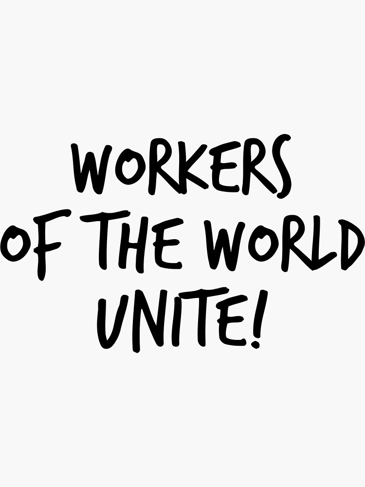 "Workers of the World Unite Support Unions Union Worker " Sticker for Sale by jtrenshaw Redbubble