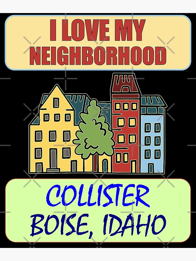 "I Love My Neighborhood Collister Boise Community Pride" Poster by