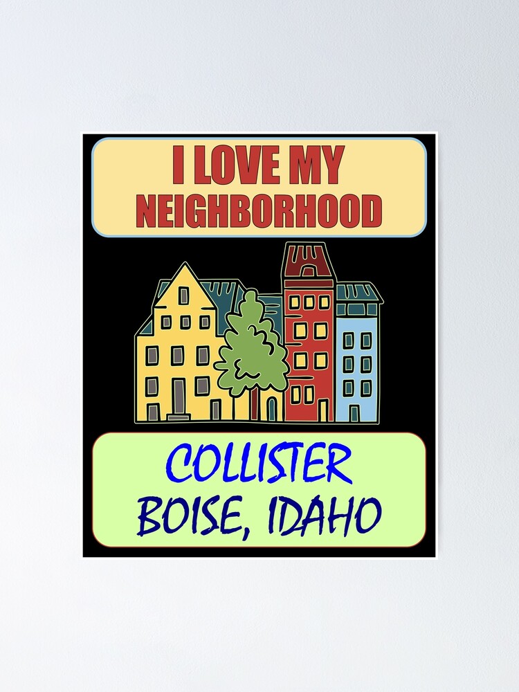 "I Love My Neighborhood Collister Boise Community Pride" Poster by