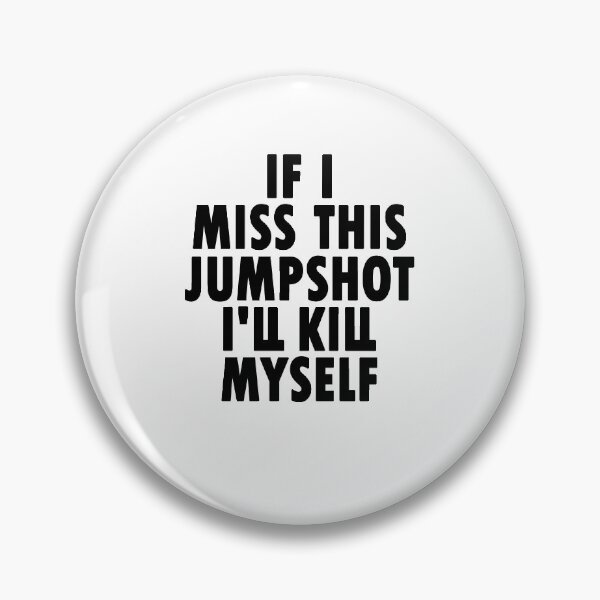 Item preview, if i miss this jumpshot i will kill myself designed and sold by Artsy Aura ⭐⭐⭐⭐⭐  .