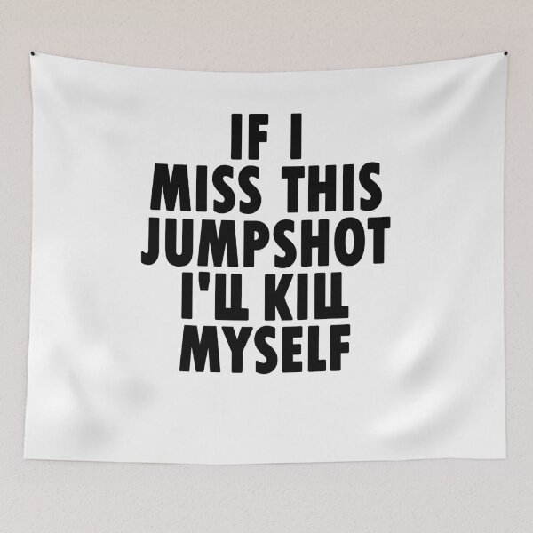 Item preview, if i miss this jumpshot i will kill myself designed and sold by Artsy Aura ⭐⭐⭐⭐⭐  .