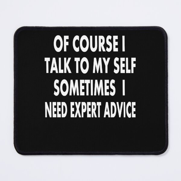 Item preview, Of Course I Talk To Myself Sometimes I Need Expert Advice designed and sold by VICTORIANDREA.