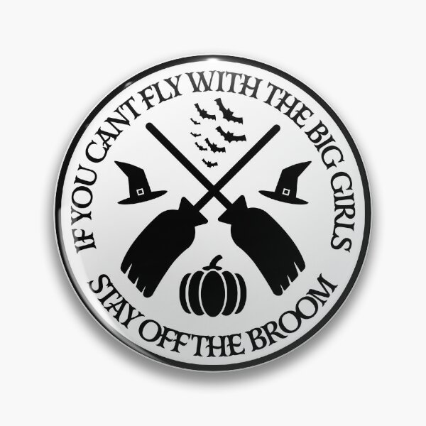 Item preview, If you cant fly with the big girls stay off the broom  designed and sold by Dan Brady.