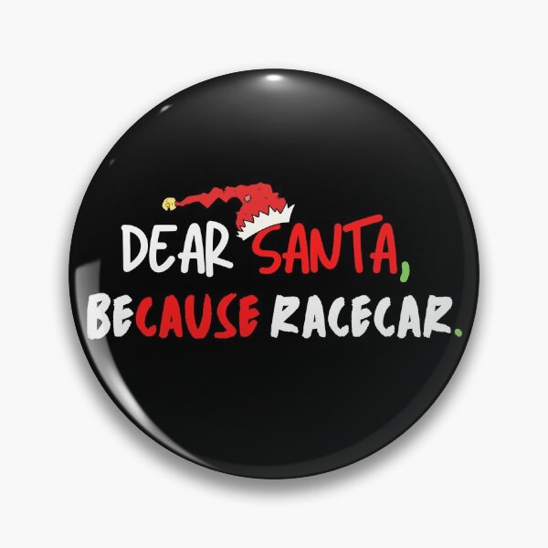 Item preview, Dear Santa Because Racecar Christmas Santa Cause Xmas Race Car designed and sold by CarantinedChaos.