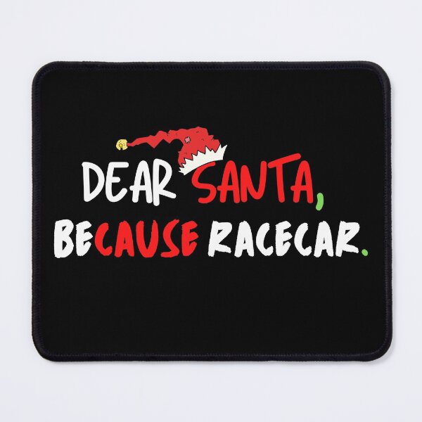 Item preview, Dear Santa Because Racecar Christmas Santa Cause Xmas Race Car designed and sold by CarantinedChaos.