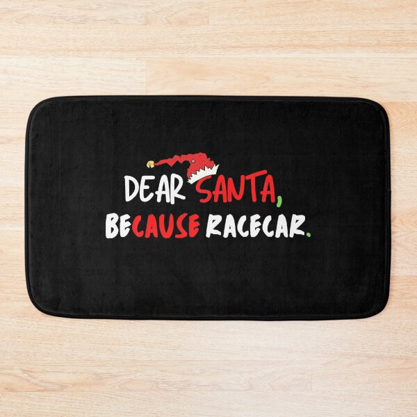 Item preview, Dear Santa Because Racecar Christmas Santa Cause Xmas Race Car designed and sold by CarantinedChaos.