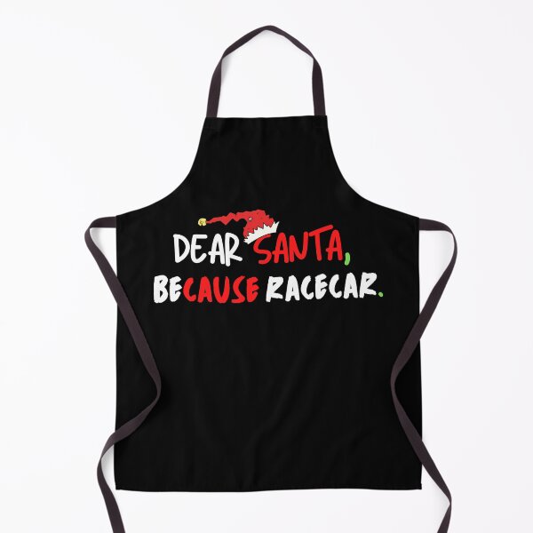 Item preview, Dear Santa Because Racecar Christmas Santa Cause Xmas Race Car designed and sold by CarantinedChaos.