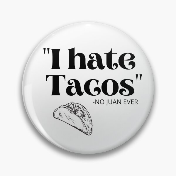 Item preview, "I hate tacos" - said NO JUAN EVER designed and sold by Kathleen Douglas.