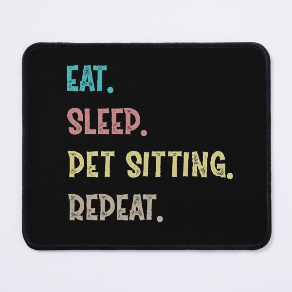 Item preview,  Eat. Sleep. Pet Sitting. Repeat. designed and sold by Life Shop.