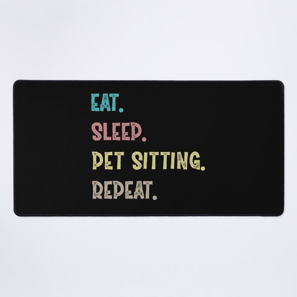 Item preview, Eat. Sleep. Pet Sitting. Repeat. designed and sold by Life Shop.