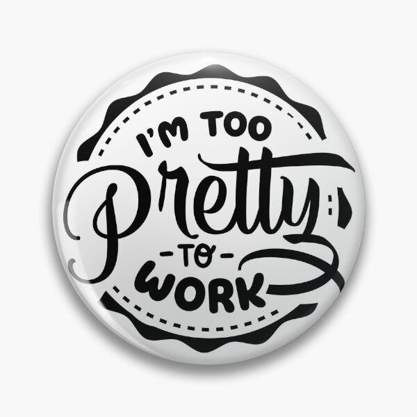 Item preview, I'm Too Pretty To Work designed and sold by NessiCreates.