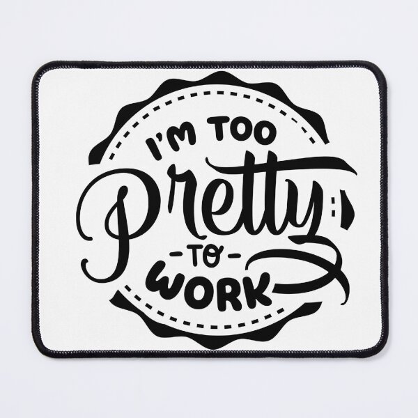 Item preview, I'm Too Pretty To Work designed and sold by NessiCreates.