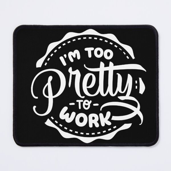 Item preview, I'm Too Pretty To Work white designed and sold by NessiCreates.