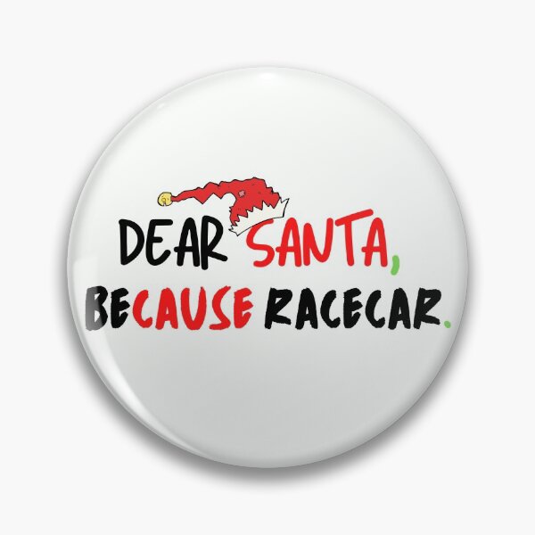 Item preview, Dear Santa Because Racecar Christmas Santa Cause Xmas Race Car designed and sold by CarantinedChaos.