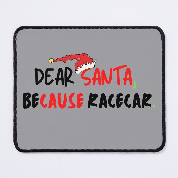 Item preview, Dear Santa Because Racecar Christmas Santa Cause Xmas Race Car designed and sold by CarantinedChaos.