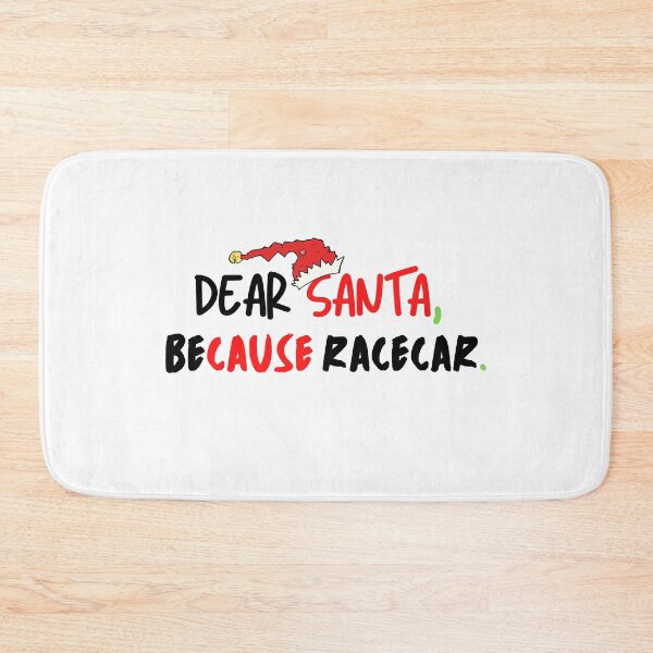 Item preview, Dear Santa Because Racecar Christmas Santa Cause Xmas Race Car designed and sold by CarantinedChaos.