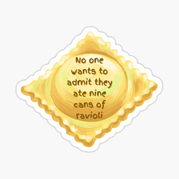 No one wants to admit they ate nine cans of ravioli Sticker