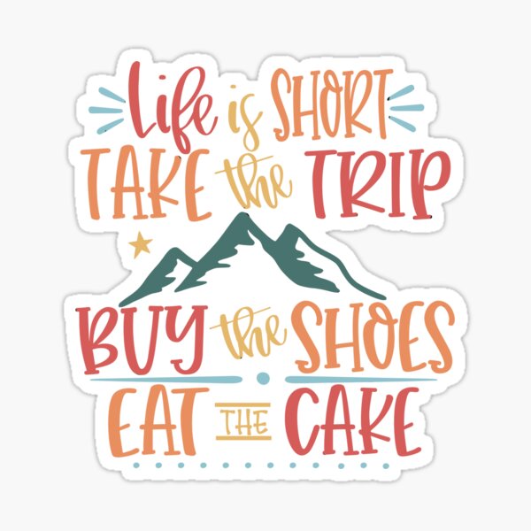 Item preview, Life is Short Take the Trip buy the Shoes Eat the Cake designed and sold by ALEXIA SPEEKS.