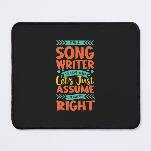 Item preview, I'm a song writer to save time let's just assume I'm always right Classic designed and sold by Derrick66Ka.