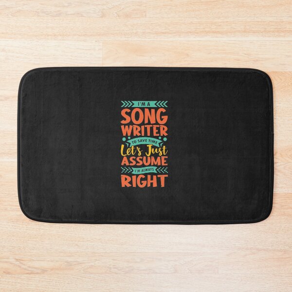 Item preview, I'm a song writer to save time let's just assume I'm always right Classic designed and sold by Derrick66Ka.