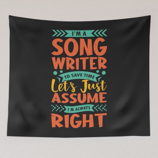 Item preview, I'm a song writer to save time let's just assume I'm always right Classic designed and sold by Derrick66Ka.