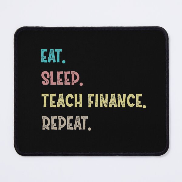 Item preview, Eat. Sleep. Teach Finance. Repeat. designed and sold by Life Shop.