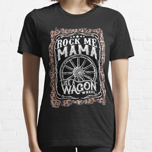 Rock-me-Mama-like-a-wagon-wheel Country Music leopard Essential T-Shirt