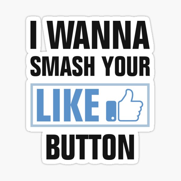 I wanna smash your Like button Glossy Sticker
