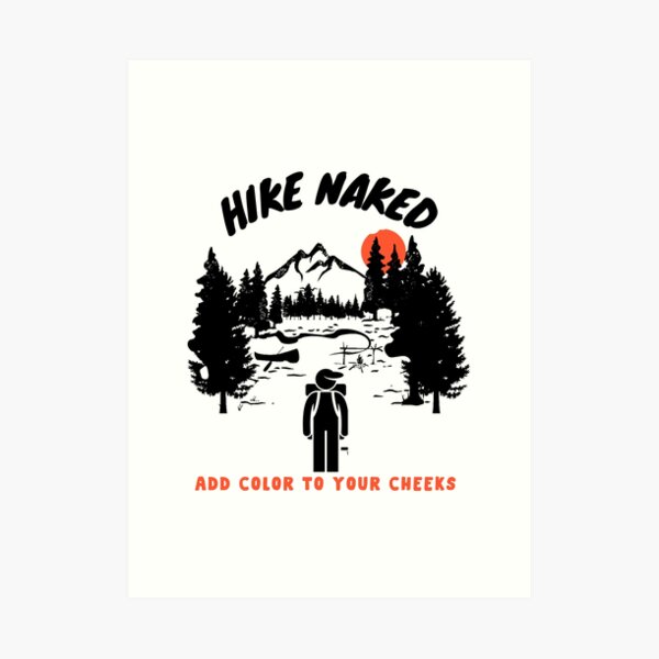 Hike Naked Art Print For Sale By Outdoorlive Redbubble