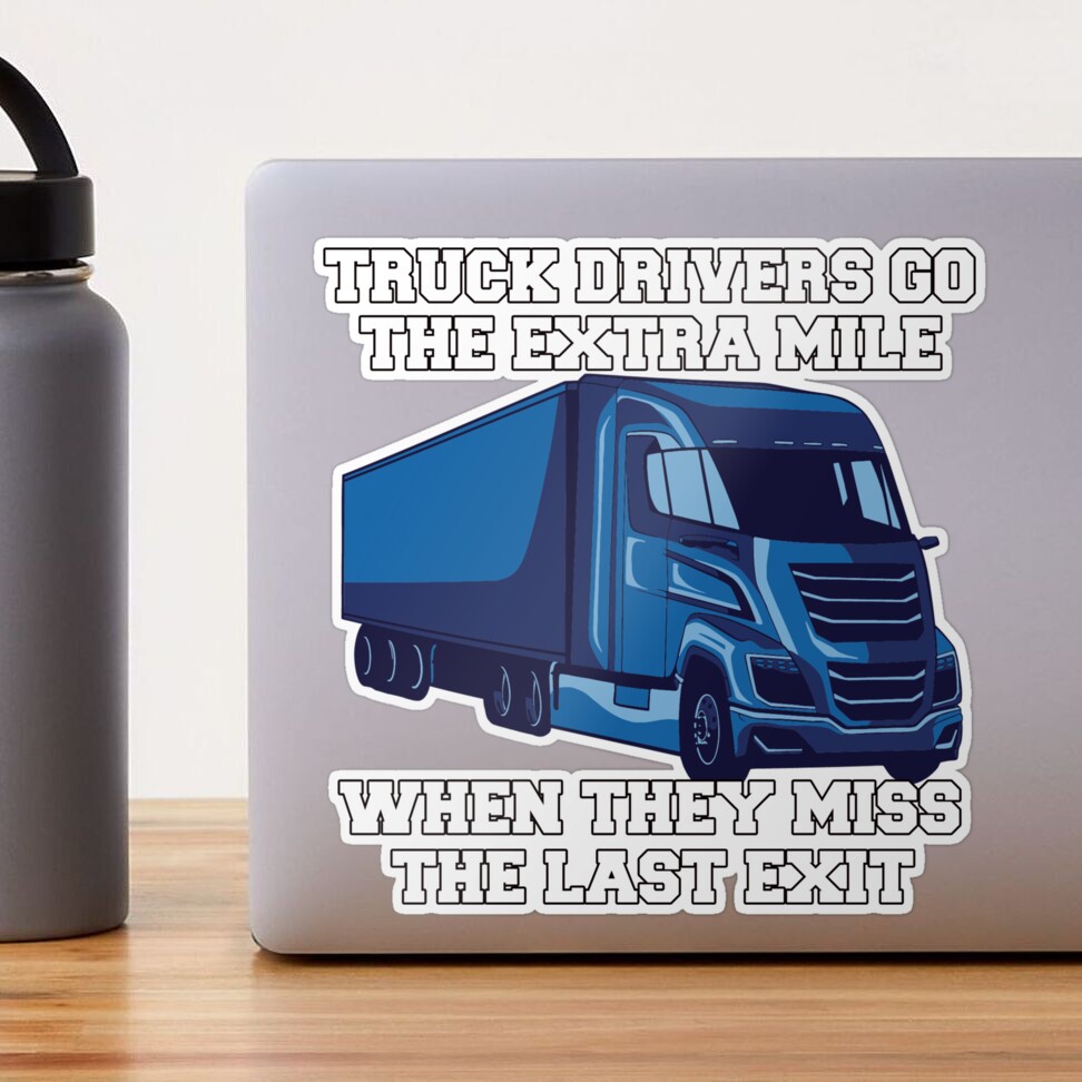 Funny Trucker Gift ideas Truck Drivers Go The Extra Mile | Sticker