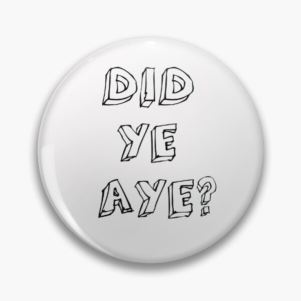 Item preview, Did Ye Aye ? designed and sold by Braw-Merch.
