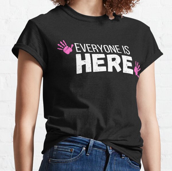 Everyone is here Classic T-Shirt