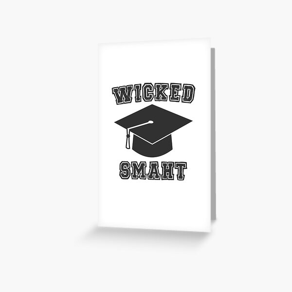 Wicked Smaht School College University, Wicked Smaht, Wicked, Smaht, Smart, Wicked Smart, School, University, College Greeting Card