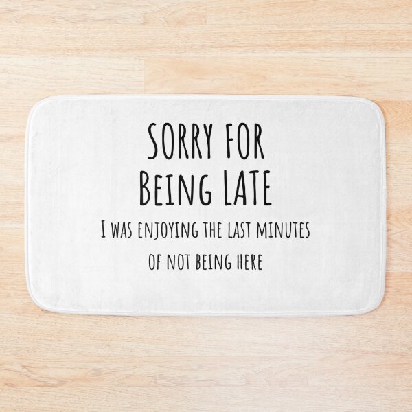Item preview, Sorry For Being Late designed and sold by Water Flick.