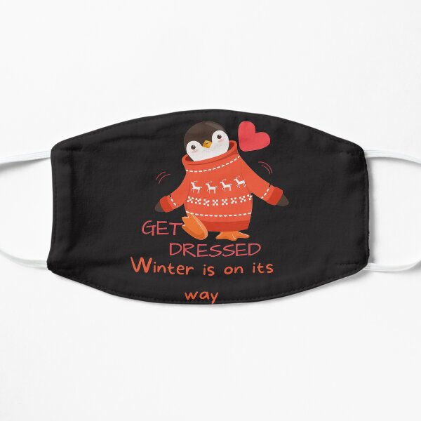 Get dressed winter is on its way - Funny Penguin Flat Mask
