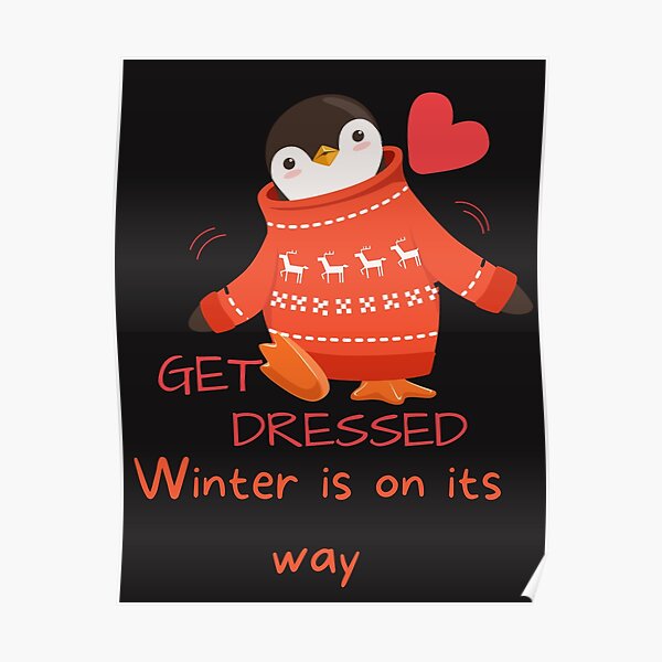 Get dressed winter is on its way - Funny Penguin Poster