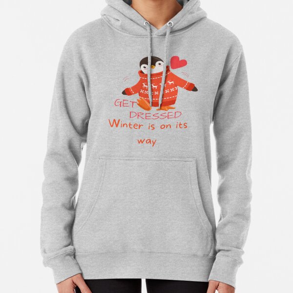 Get dressed winter is on its way - Funny Penguin Pullover Hoodie