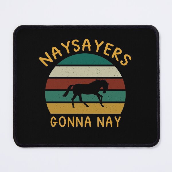 Item preview, Funny Naysayers Gonna Nay For Horse Lovers and Owners designed and sold by thecooltable.