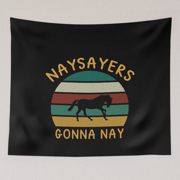 Item preview, Funny Naysayers Gonna Nay For Horse Lovers and Owners designed and sold by thecooltable.