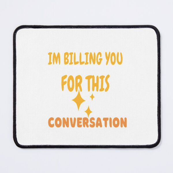 Item preview, I'm billing you for this conversation designed and sold by Store Chopping.