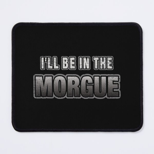 Item preview, I_ll Be In The Morgue   designed and sold by StreetHypeLab.