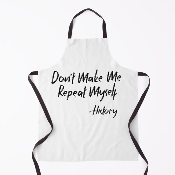Item preview, Don't Make Me Repeat Myself Funny History designed and sold by Heddar Badreddine.