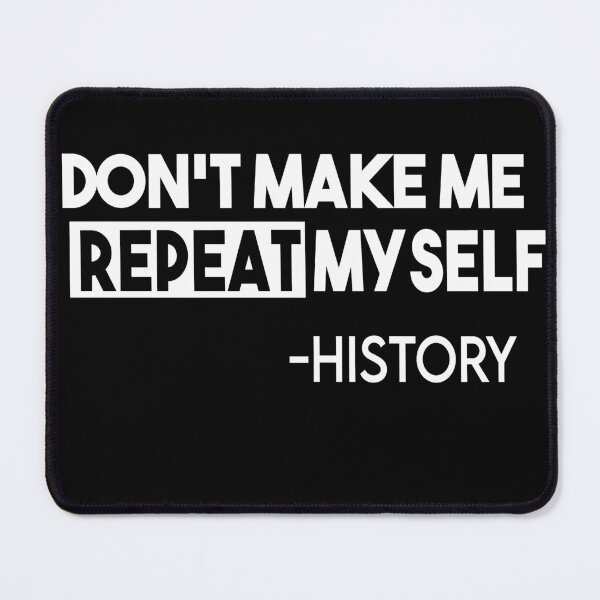 Item preview, Don't Make Me Repeat Myself Funny History designed and sold by Heddar Badreddine.